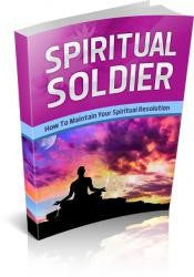 Spiritual Soldier - How To Maintain Your Spiritual Resolution