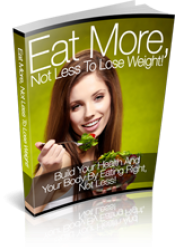 Eat More, Not Less To Lose Weight