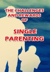 The Challenges and Rewards of Single Parenting